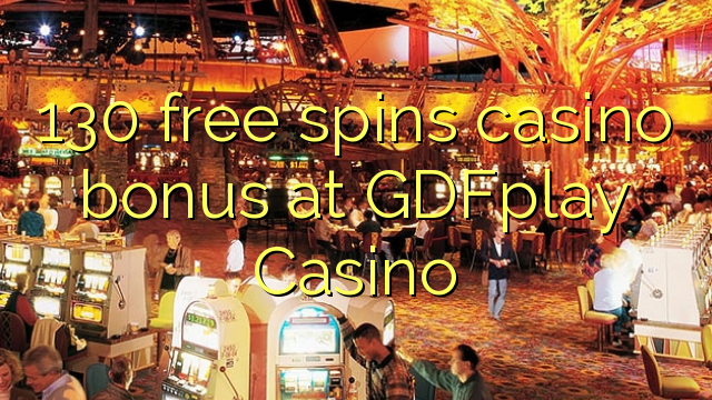 130 free spins casino bonus at GDFplay Casino