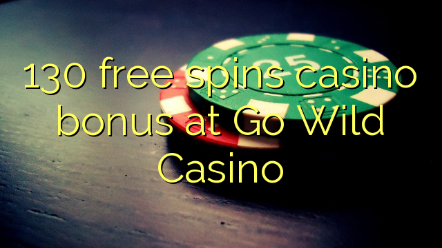 130 free spins casino bonus at Go Wild Casino