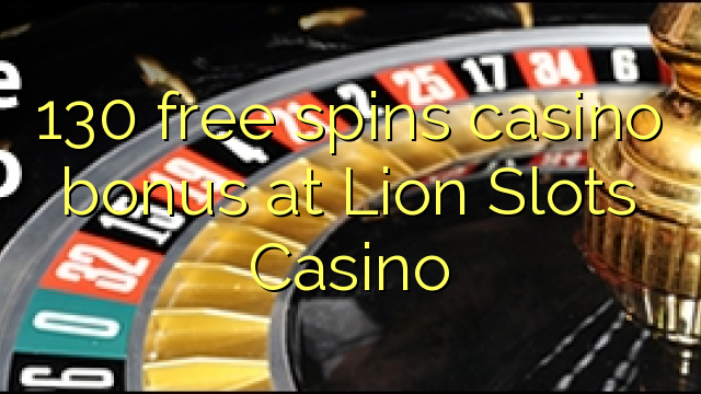 130 free spins casino bonus at Lion Slots Casino