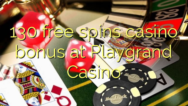 130 gira gratis bonos de casino no Playgrand Casino