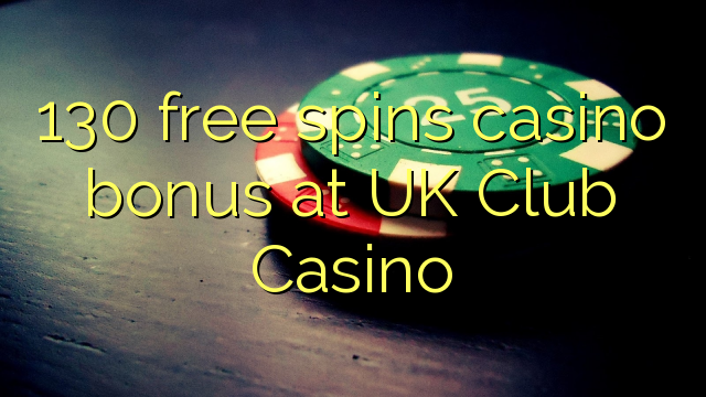 130 free spins casino bonus at UK Club Casino