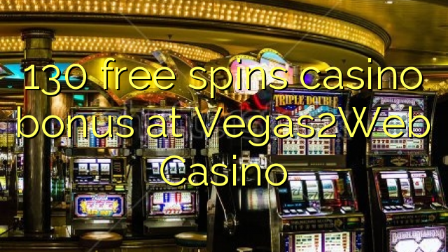 130 mahala spins le casino bonase ka Vegas2Web Casino