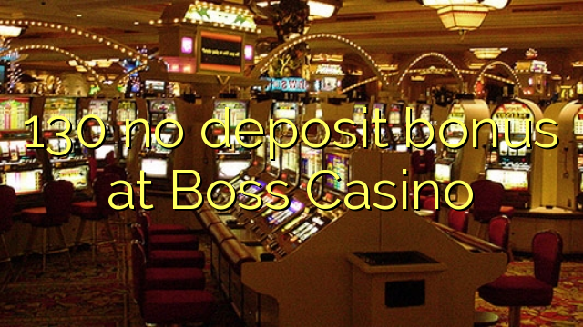 130 no deposit bonus at Boss Casino