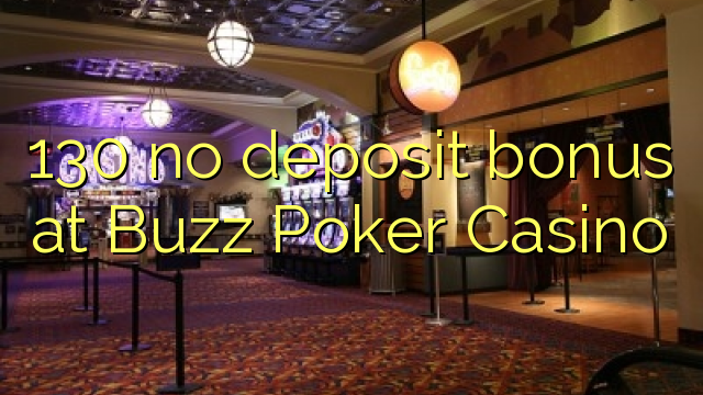 130 no deposit bonus at Buzz Poker Casino