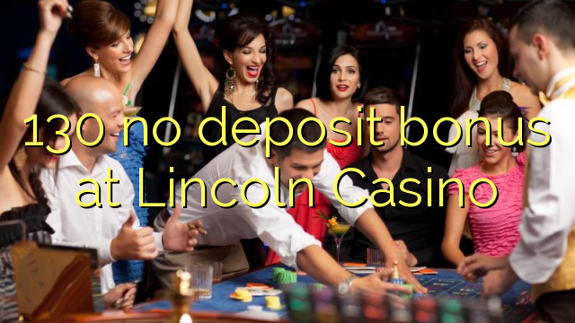 130 no deposit bonus at Lincoln Casino