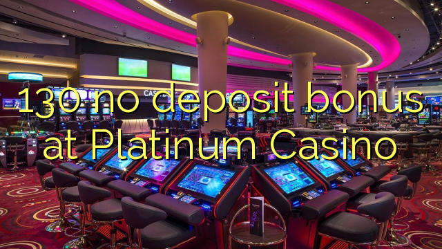 130 no deposit bonus at Platinum Casino