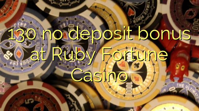 130 no deposit bonus at Ruby Fortune Casino