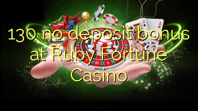 130 nici un bonus de depozit la Ruby Fortune Casino