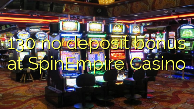 SpinEmpire Casino 130 hech depozit bonus