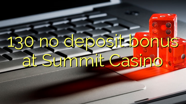 130 ùn Bonus accontu à Summit Casino