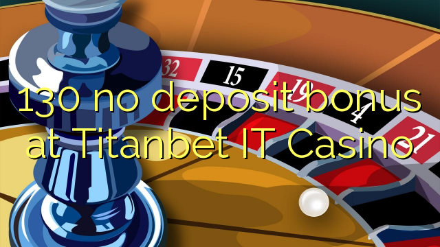 130 euweuh deposit bonus di Titanbet IT Kasino