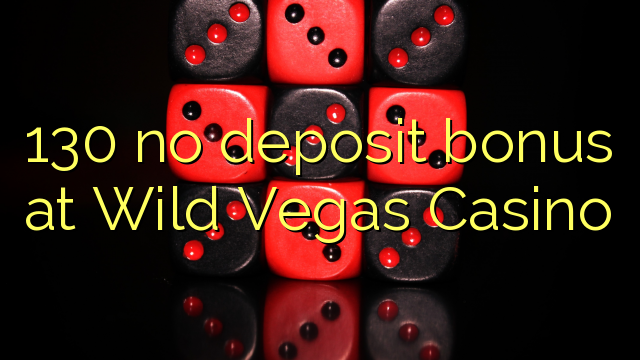 130 no deposit bonus at Wild Vegas Casino