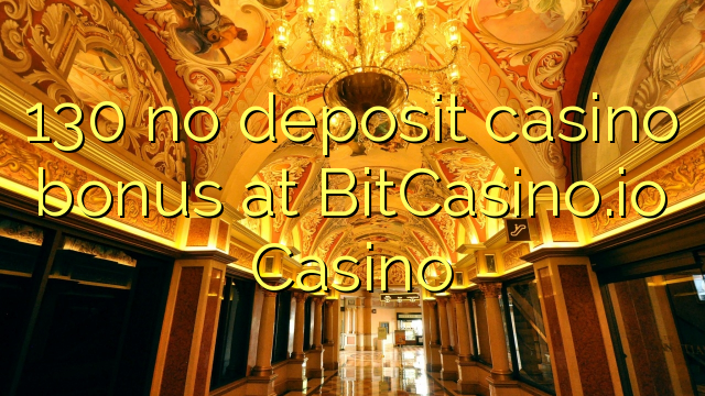 130 no deposit casino bonus at BitCasino.io Casino