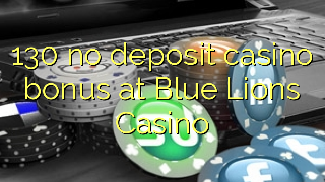 130 no deposit casino bonus at Blue Lions Casino