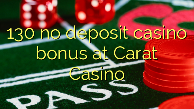 130 no deposit casino bonus at Carat Casino