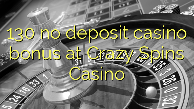 130 Crazy Spins Casino heç bir depozit casino bonus