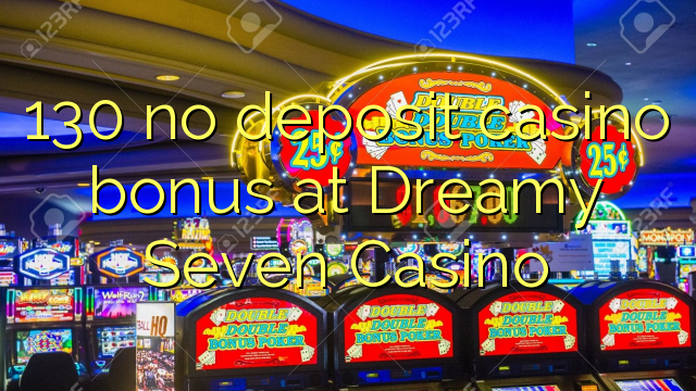 130 ora simpenan casino bonus ing Dreamy Seven Casino