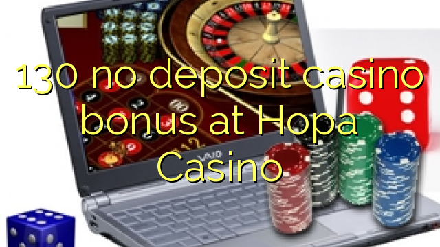 130 no deposit casino bonus at Hopa Casino