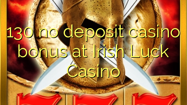 130 ei talletusta kasinobonusta Irish Luck Casinolla