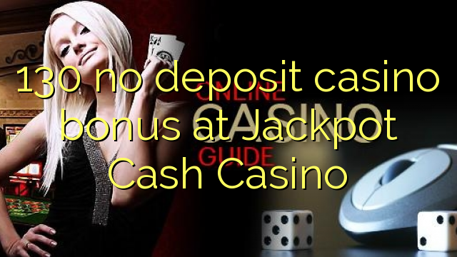 130 no deposit casino bonus at Jackpot Cash Casino