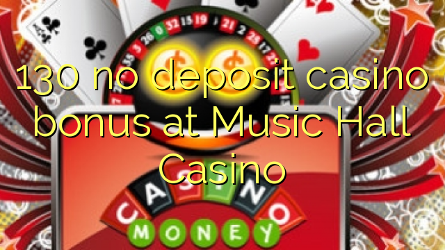 130 no deposit casino bonus at Music Hall Casino