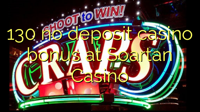 130 euweuh deposit kasino bonus di Soartan Kasino