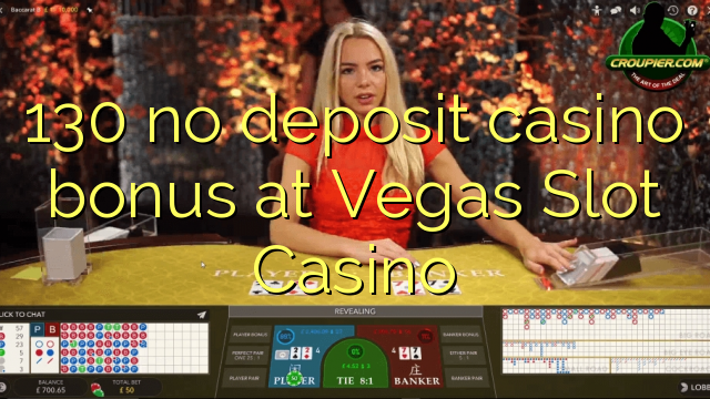 130 ไม่มีเงินฝากโบนัสคาสิโนที่ Vegas Slot Casino
