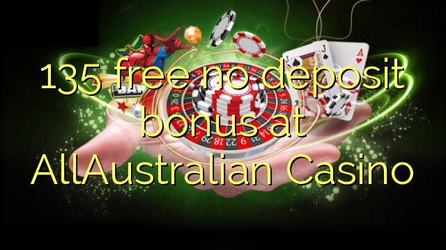 135 free no deposit bonus at AllAustralian Casino