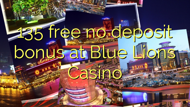 135 free no deposit bonus at Blue Lions Casino