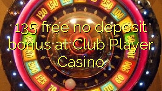 135 free no deposit bonus at Club Player Casino