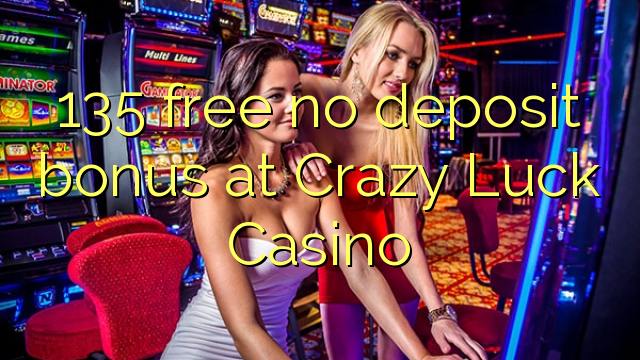 135 free no deposit bonus at Crazy Luck Casino