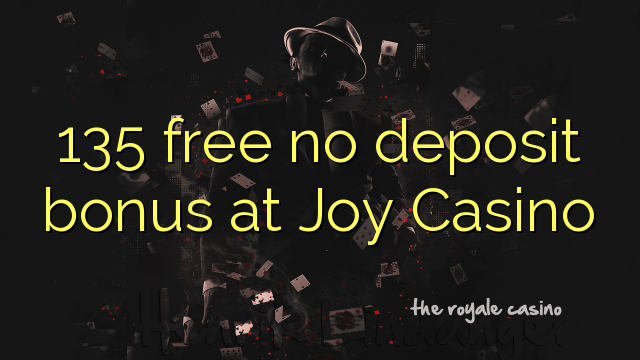 135 free no deposit bonus at Joy Casino