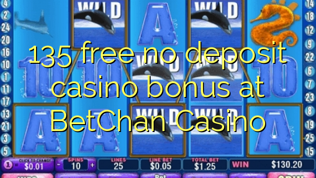 ohne Einzahlung Casino Bonus bei BetChan Casino 135 kostenlos