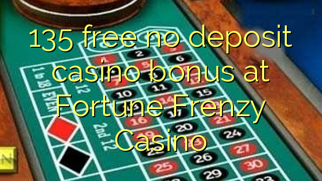 135免费在Fortune Frenzy Casino免费存入赌场奖金