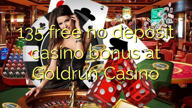 135 free no deposit casino bonus at Goldrun Casino