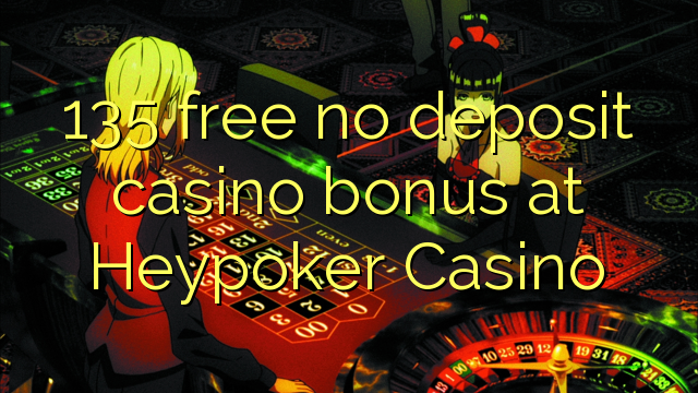 135 free no deposit casino bonus at Heypoker Casino