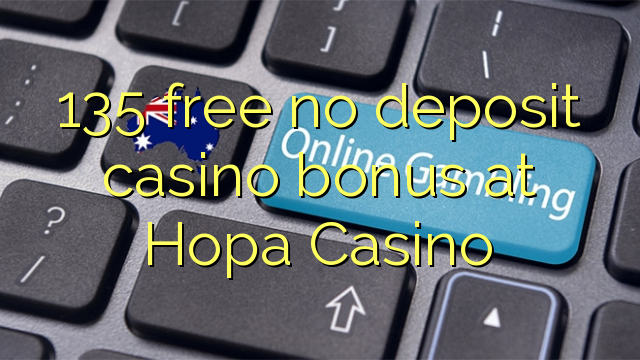 Hopa Casino heç bir depozit casino bonus pulsuz 135