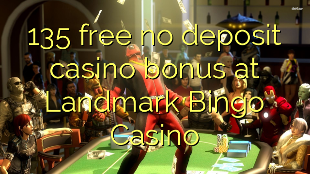 135 free no deposit casino bonus at Landmark Bingo Casino