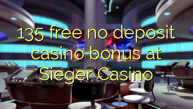 135 free no deposit casino bonus at Sieger Casino