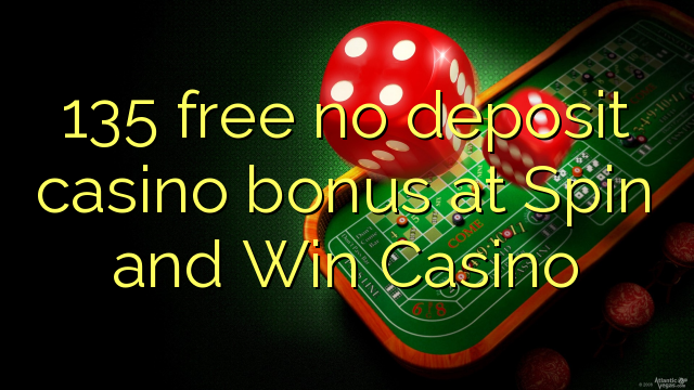 135 free no deposit casino bonus at Spin and Win Casino