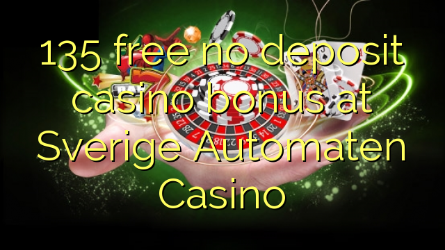 135 free no deposit casino bonus at Sverige Automaten Casino