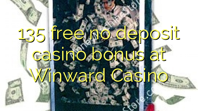 135 free no deposit casino bonus at Winward Casino