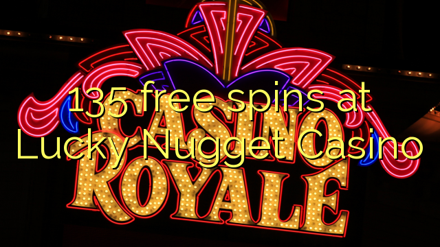 135 tours gratuits au Lucky Nugget Casino