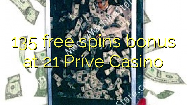 135 free spins bonus at 21 Prive Casino