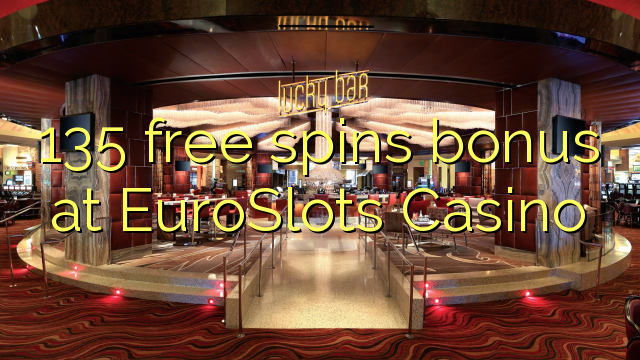 135 free spins bonus at EuroSlots Casino