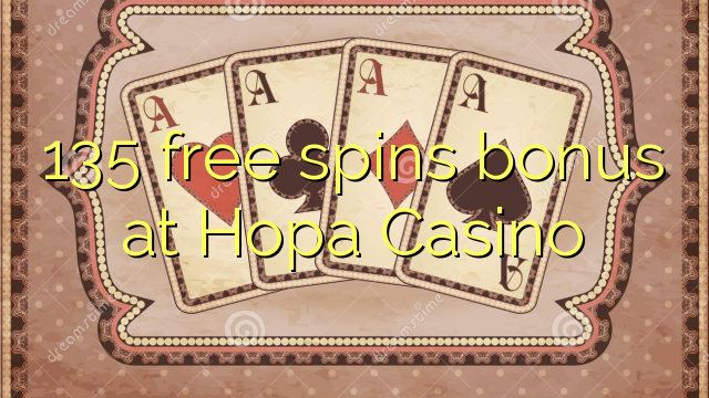 135 free spins bonus at Hopa Casino