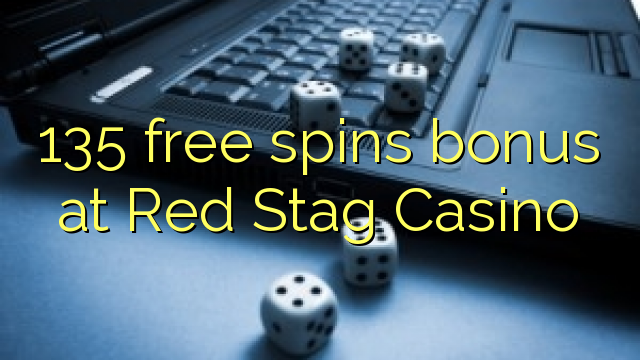 "135" nemokamai grąžina bonusą "Red Stag Casino"