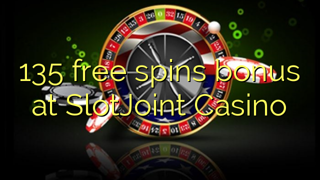 135 free spins bonus at SlotJoint Casino