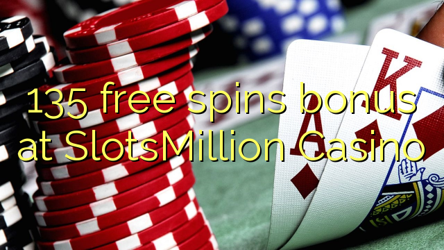135 free spins bonus at SlotsMillion Casino