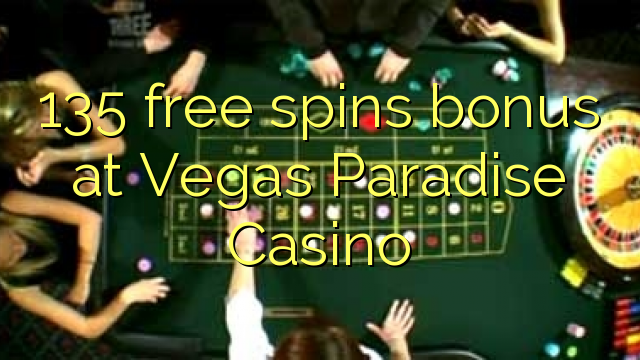 135 frije bonus spins yn Vegas Paradise Casino